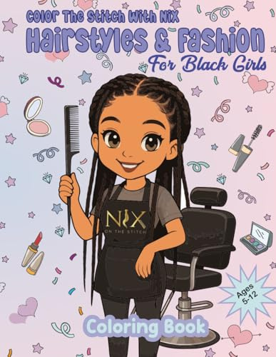Color the Stitch with Nix: Hairstyles & Fashion: A Cultural Coloring Book Celebrating Black Hair, Style & Self-Love for Kids (Color the Stitch with Nix Coloring Collection, Band 1)