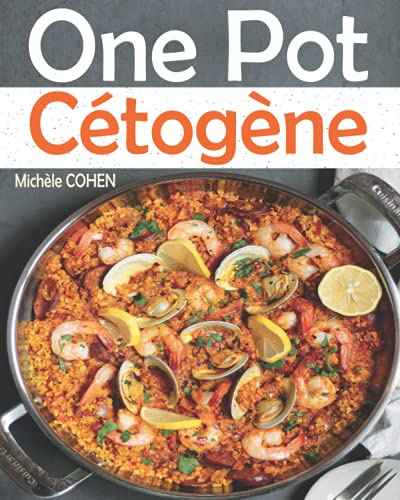 One Pot Cétogène: Découvrez la cuisine keto avec des recettes Low-carb faciles à réalisées, savoureuses et inratables au One-Pot pour réussir votre ... atteindre vos objectifs (Santé et bien être)