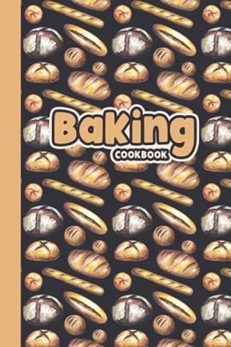 Baking Cookbook: Pastry Gift For Bread Lovers, Recipe Book To Write In Your Own recipes, 6 x 9