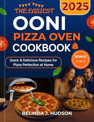 THE EASIEST OONI PIZZA OVEN COOKBOOK 2025: Quick & Delicious Recipes for Pizza Perfection at Home (The Ultimate Pizza Series 3)