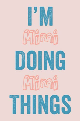 I'M Mimi Doing Mimi Things: Notebook Gift, Mimi name gifts, customized Journal Gift for Mimi, Gift Idea for Mimi, 120 Pages
