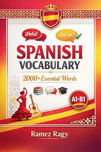 Spanish Vocabulary 2000+ Essential Words: | Master Spanish Vocabulary | Beginner to Intermediate (A1-B1) (Spanish - Self-Study)