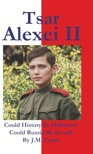 Tsar Alexei II Could History Be Different? Could Russia Be Saved?