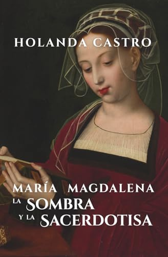 MARÍA MAGDALENA: LA SOMBRA Y LA SACERDOTISA.: Un viaje arquetipal.