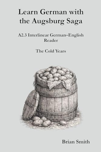 Learn German with the Augsburg Saga - A2.3 Interlinear German-English Reader (Learn German with the Augsburg Saga - Interlinear German-English, Band 9)