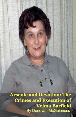 Arsenic and Devotion: The Crimes and Execution of Velma Barfield