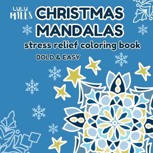 Christmas Mandalas Stress Relief Coloring Book: 50 Unique, Bold and Easy Winter Illustrations Including Snowflakes, Flowers, and Festive Patterns for ... and Teens (CUTE CHRISTMAS COLORING BOOKS)