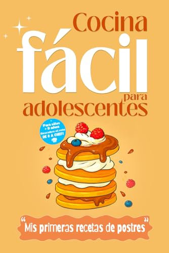 Cocina fácil para adolescentes – Libro para niños de 9 años en adelante – Mis primeras recetas de postres.: Niños de 10 años, 11 años, 12 años, 13 años, 14 años