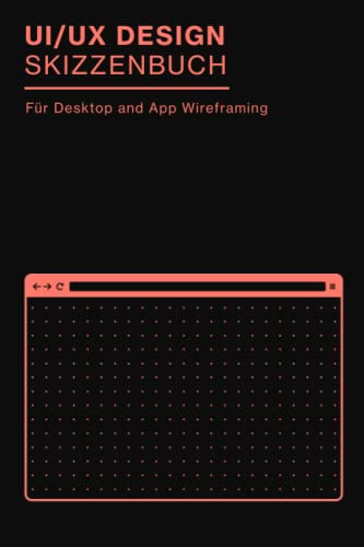 UI/UX Design Skizzenbuch. Für Desktop und App Wireframing: UX Design Sketchbook für Wireframing und schnelle Prototyping Ideen | Perfekt für App ... und als UX Designer Geschenk | 100 Seiten