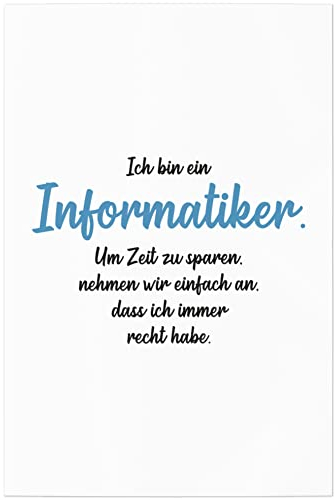 JUNIWORDS Poster, Ich Bin EIN Informatiker. Um Zeit zu sparen, nehmen wir einfach an, DASS ich Immer recht Habe, 40 x 60 cm