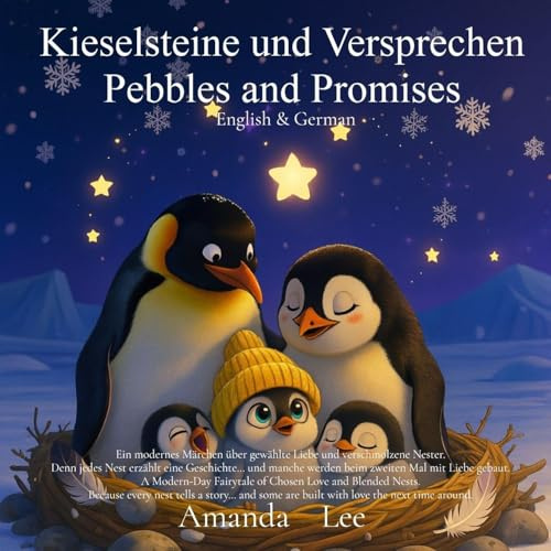 Kieselsteine und Versprechen Pebbles and Promises: Ein modernes Märchen über gewählte Liebe und verschmolzene Nester. A Modern-Day Fairytale of Chosen ... and Blended Nests. English & German Bilingual