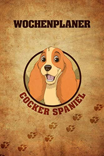 Wochenplaner Cocker Spaniel: 6x9 jahresunabhängiger Kalender zum selbst Ausfüllen, Ideal als Terminplaner für Hundefreunde und Hundetrainer, Wichtige Termine strukturiert planen und aufschreiben