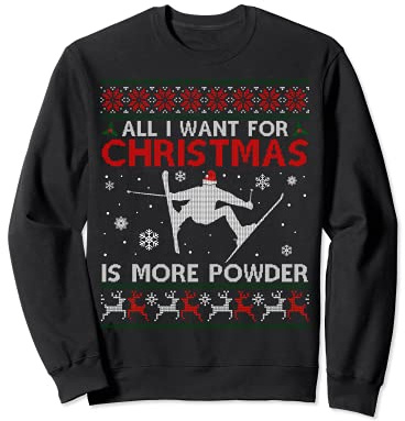All I Want Is More Powder Ski-Liebhaber Ugly Xmas Sweater Sweatshirt
