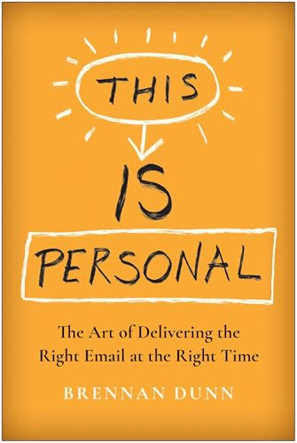 This Is Personal: The Art of Delivering the Right Email at the Right Time