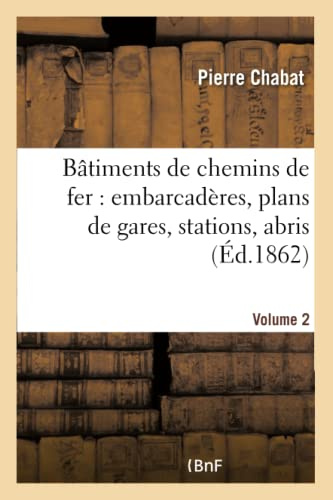 Bâtiments de chemins de fer : embarcadères, plans de gares, stations, abris etc Tome 2