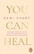 You Can Heal: Wie deine Kindheitstraumata dein Leben bestimmen und du dennoch Frieden finden kannst