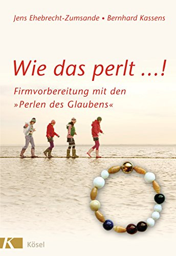 Wie das perlt ...!: Firmvorbereitung mit den Perlen des Glaubens