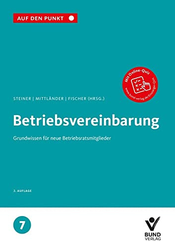 Betriebsvereinbarung: Grundwissen für neue Betriebsratsmitglieder Reihe: Auf den Punkt, Band 7.