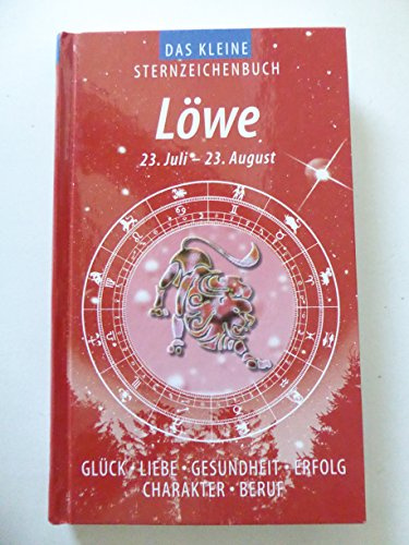 Löwe (Das kleine Sternzeichenbuch): Liebe - Glück - Erfolg - Gesundheit - Beruf - Charakter