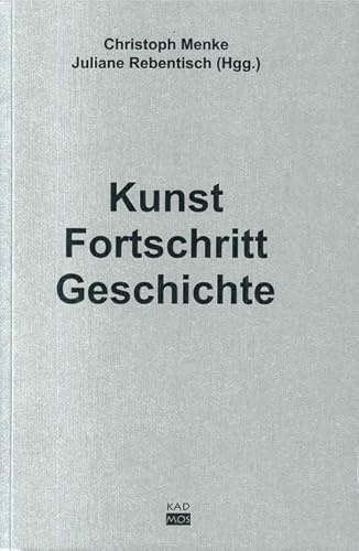 Kunst. Fortschritt. Geschichte (Kaleidogramme, Band 5)