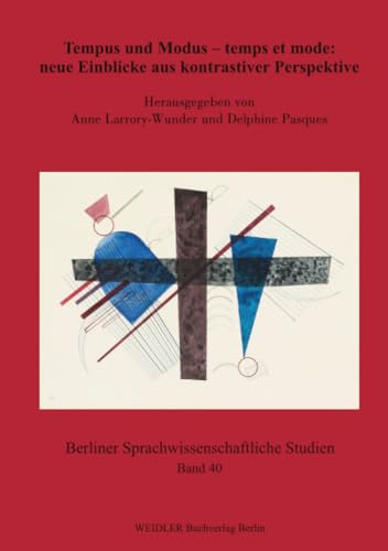 Tempus und Modus – temps et mode: neue Einblicke aus kontrastiver Perspektive (Berliner sprachwissenschaftliche Studien, Band 40)