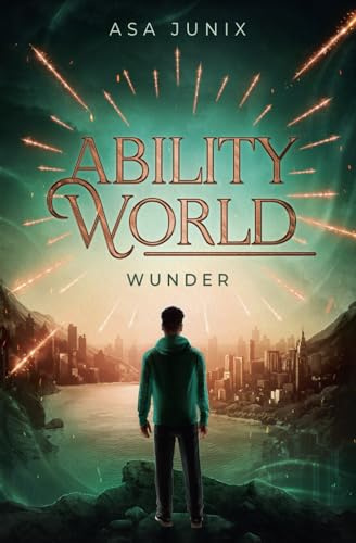 Ability World - Wunder: Roman | Der Auftakt der epischen Romantasy-Reihe in modernem Urban-Fantasy-Setting