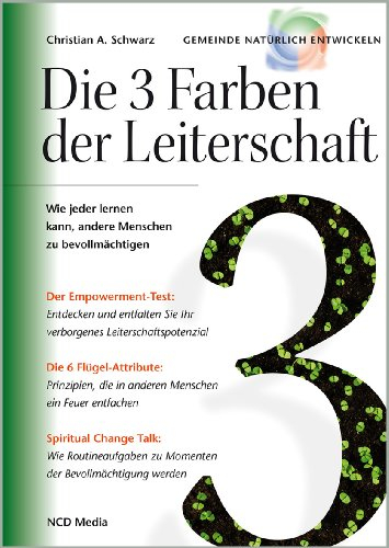 Die 3 Farben der Leiterschaft: Wie jeder lernen kann, andere Menschen zu bevollmächtigen (Gemeinde natürlich entwickeln)