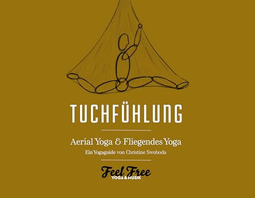 Tuchfühlung, Aerial Yoga Buch, Ein Yoga Guide für fliegendes Yoga mit Musik