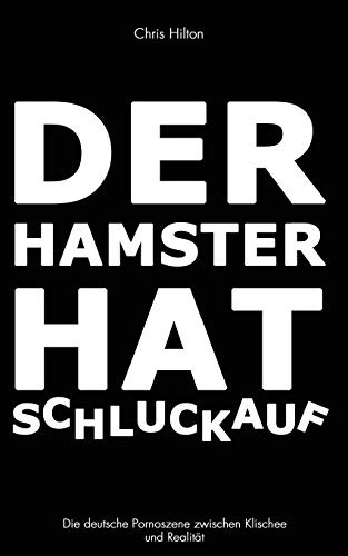 Der Hamster hat Schluckauf: Die deutsche Pornoszene zwischen Klischee und Realität