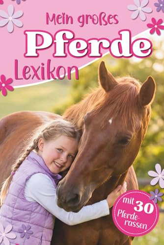 Mein großes Pferdelexikon - Alles über Pferde für Erstleser: 30 Pferderassen und spannendes Pferdewissen entdecken - Erstlesebuch 1. und 2. Klasse - perfektes Pferde Mädchen Geschenk