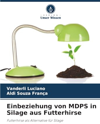 Einbeziehung von MDPS in Silage aus Futterhirse: Futterhirse als Alternative für Silage