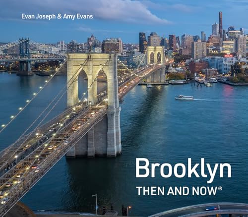 Brooklyn Then and Now: A new photographic guide to the hidden history, culture and architecture of New York City’s coolest borough
