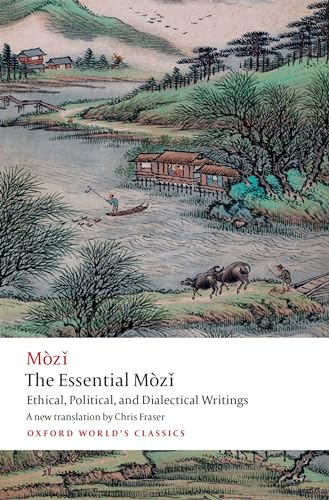 The Essential Mòzǐ: Ethical, Political, and Dialectical Writings (Oxford World's Classics)