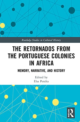 The Retornados from the Portuguese Colonies in Africa: Memory, Narrative, and History (Routledge Studies in Cultural History)