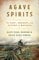 Agave Spirits: The Past, Present, and Future of Mezcals