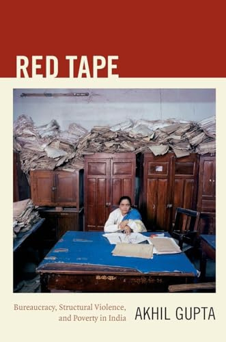 Red Tape: Bureaucracy, Structural Violence, and Poverty in India (John Hope Franklin Center Book)