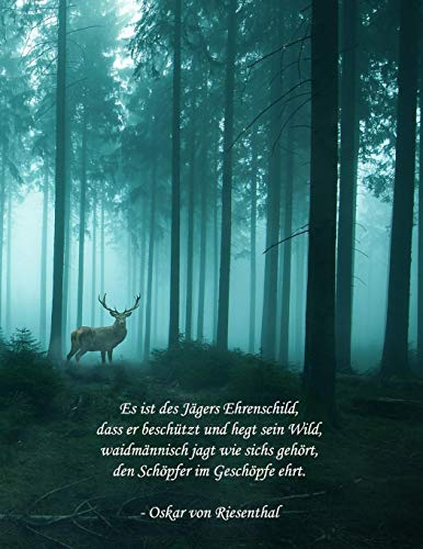 Es ist des Jägers Ehrenschild, dass er beschützt und hegt sein Wild, waidmännisch jagt wie sichs gehört, den Schöpfer im Geschöpfe ehrt. - Oskar von Riesenthal