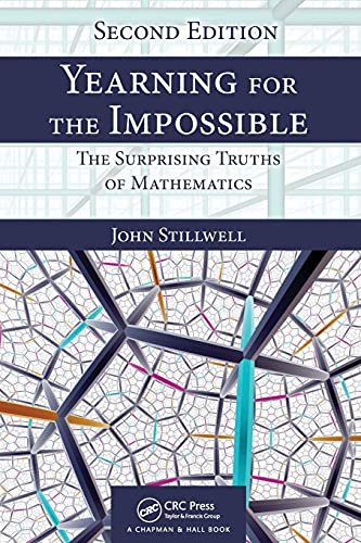 Yearning for the Impossible: The Surprising Truths of Mathematics, Second Edition (AK Peters/CRC Recreational Mathematics Series)
