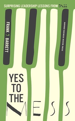 Yes to the Mess: Surprising Leadership Lessons from Jazz