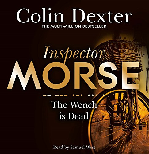 The Wench is Dead: The Eighth Case in the Classic Inspector Morse Series