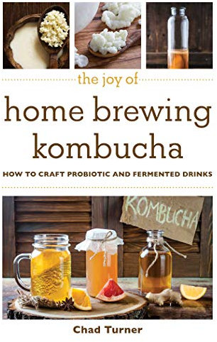 The Joy of Home Brewing Kombucha: How to Craft Probiotic and Fermented Drinks (Joy of Series)