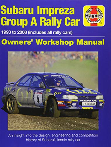 Haynes Subaru Impreza Group A Rally Car: 1993 to 2008 (Includes All Rally Cars); an Insight into the Design, Engineering and Competition History of ... Rally Car (Haynes Owners' Workshop Manual)