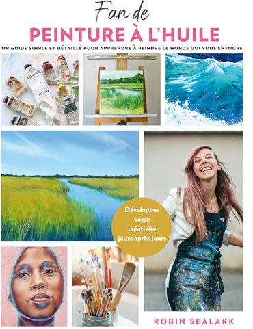 Fan de peinture à l'huile: Le guide du débutant étape par étape pour peindre le monde qui nous entoure