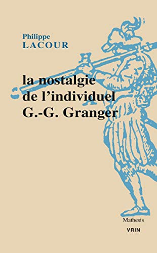 La Nostalgie de L'Individuel: G.-G. Granger (Mathesis)