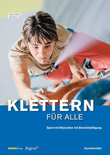 Klettern für alle: Sport mit Menschen mit Beeinträchtigung (Sport - Behinderung - Inklusion)