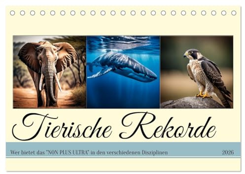 Tierische Rekorde (Tischkalender 2026 DIN A5 quer), CALVENDO Monatskalender: Wer bietet das NON PLUS ULTRA in den verschiedenen Disziplinen (CALVENDO Tiere)
