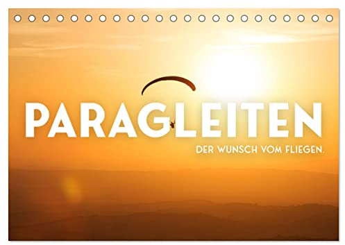 Paragleiten - Der Wunsch vom Fliegen. (Tischkalender 2026 DIN A5 quer), CALVENDO Monatskalender: Das Gefühl von purer Freiheit. (CALVENDO Orte)