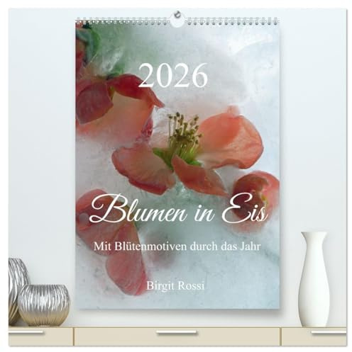 Blumen in Eis (hochwertiger Premium Wandkalender 2026 DIN A2 hoch), Kunstdruck in Hochglanz: Pflanzen von Licht und Eis. (CALVENDO Kunst)