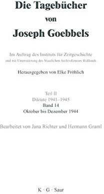 Oktober - Dezember 1944 (Die Tagebücher von Joseph Goebbels)