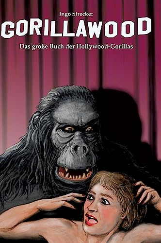 Gorillawood: Das große Buch der Hollywood-Gorillas
